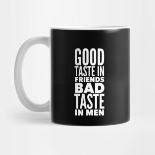 Good taste in Friends bad taste in Men Mug